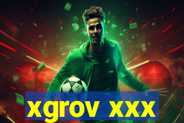 xgrov xxx